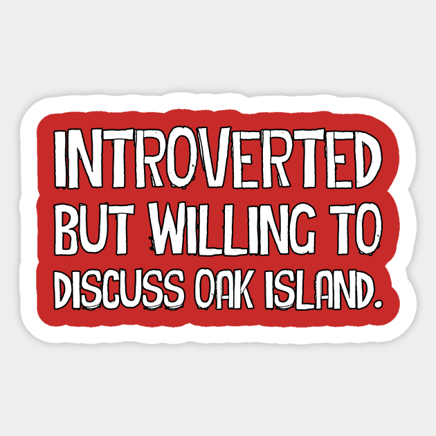 Introverted but willing to discuss Oak Island Sticker by OakIslandMystery